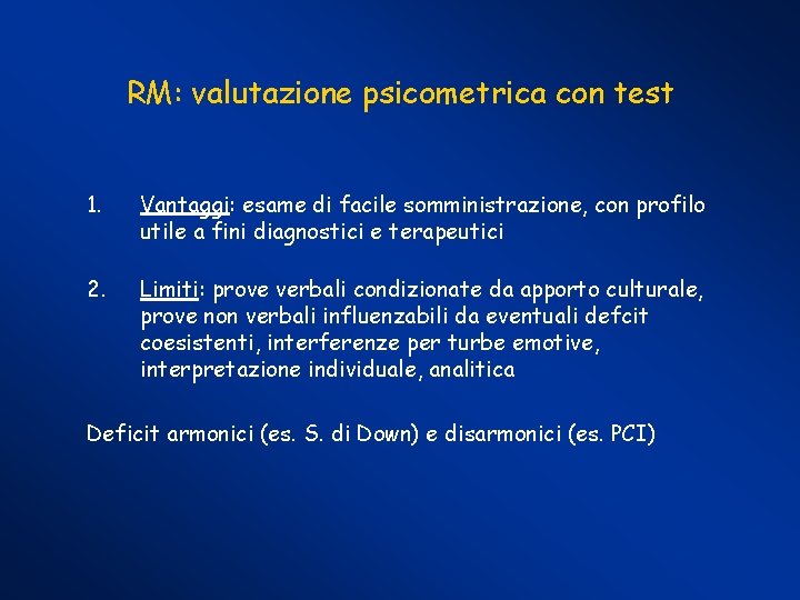 RM: valutazione psicometrica con test 1. Vantaggi: esame di facile somministrazione, con profilo utile