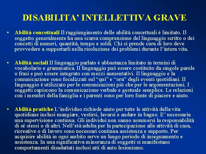 DISABILITA’ INTELLETTIVA GRAVE • Abilità concettuali Il raggiungimento delle abilità concettuali è limitato. Il