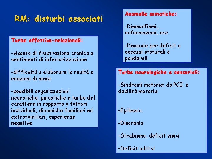 RM: disturbi associati Turbe affettivo-relazionali: -vissuto di frustrazione cronica e sentimenti di inferiorizzazione -difficoltà