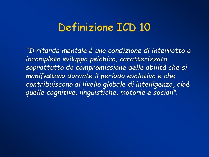 Definizione ICD 10 “Il ritardo mentale è una condizione di interrotto o incompleto sviluppo