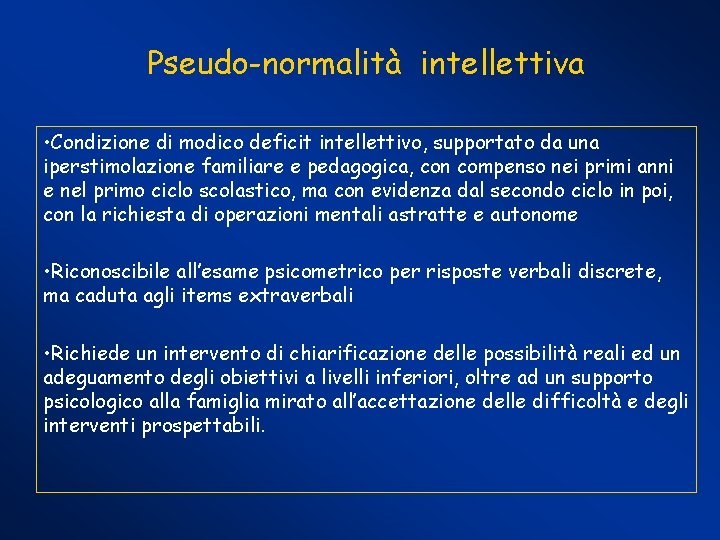 Pseudo-normalità intellettiva • Condizione di modico deficit intellettivo, supportato da una iperstimolazione familiare e