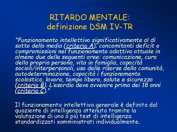 RITARDO MENTALE: definizione DSM IV-TR “Funzionamento intellettivo significativamente al di sotto della media (criterio