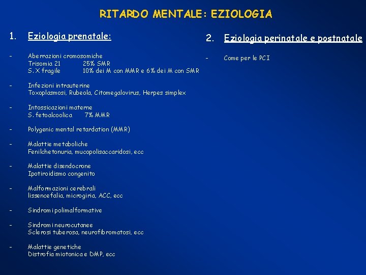 RITARDO MENTALE: EZIOLOGIA 1. Eziologia prenatale: 2. Eziologia perinatale e postnatale - Aberrazioni cromosomiche