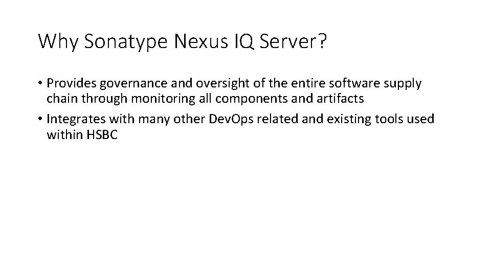 Why Sonatype Nexus IQ Server? • Provides governance and oversight of the entire software