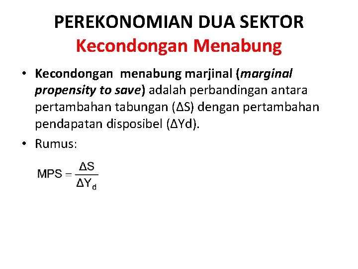 PEREKONOMIAN DUA SEKTOR Kecondongan Menabung • Kecondongan menabung marjinal (marginal propensity to save) adalah