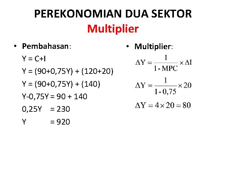 PEREKONOMIAN DUA SEKTOR Multiplier • Pembahasan: Y = C+I Y = (90+0, 75 Y)