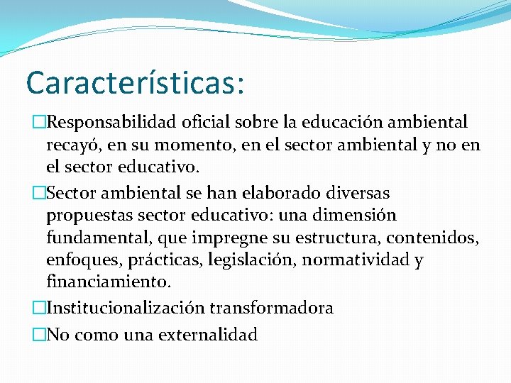 Características: �Responsabilidad oficial sobre la educación ambiental recayó, en su momento, en el sector