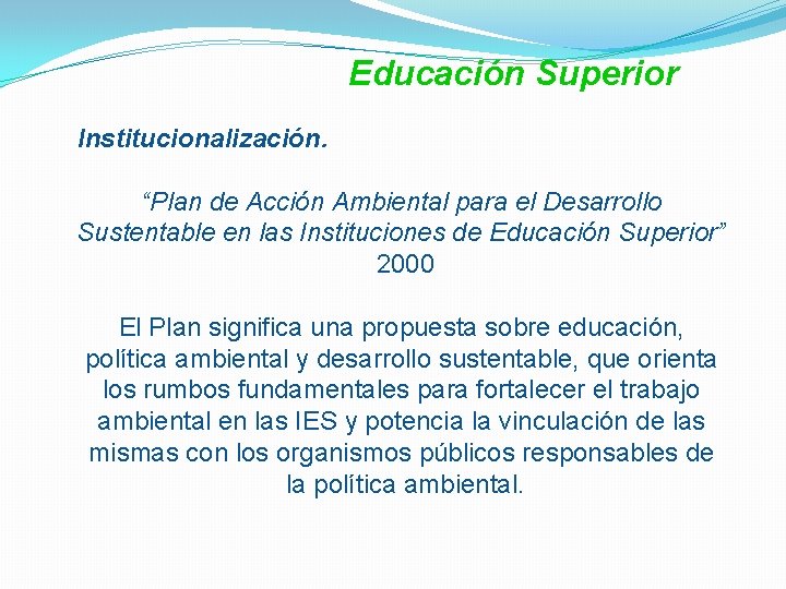 Educación Superior Institucionalización. “Plan de Acción Ambiental para el Desarrollo Sustentable en las Instituciones