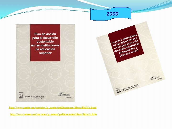  2000 http: //www. anuies. mx/servicios/p_anuies/publicaciones/libros/lib 68/0. html http: //www. anuies. mx/servicios/p_anuies/publicaciones/libros/lib 70/0. htm