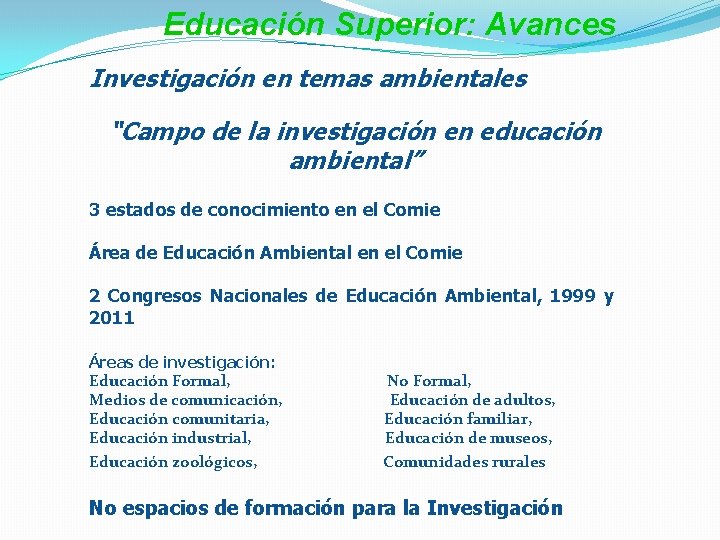 Educación Superior: Avances Investigación en temas ambientales “Campo de la investigación en educación ambiental”