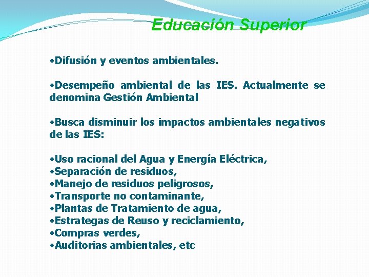 Educación Superior • Difusión y eventos ambientales. • Desempeño ambiental de las IES. Actualmente