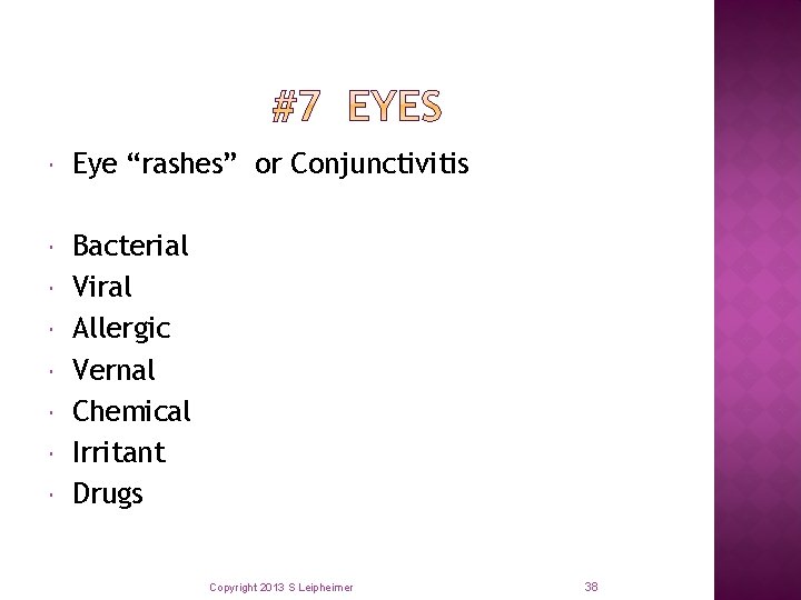  Eye “rashes” or Conjunctivitis Bacterial Viral Allergic Vernal Chemical Irritant Drugs Copyright 2013