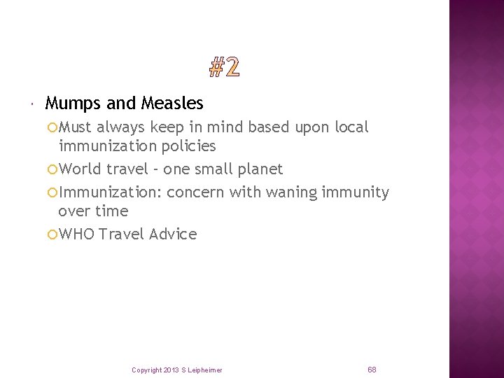  Mumps and Measles Must always keep in mind based upon local immunization policies