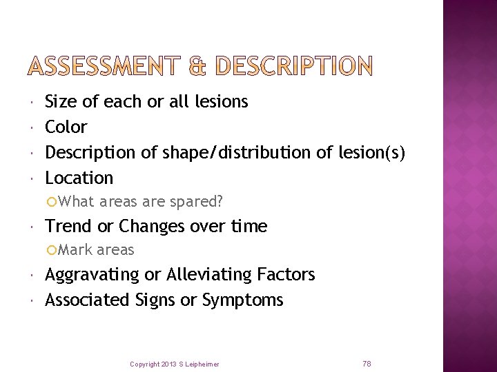  Size of each or all lesions Color Description of shape/distribution of lesion(s) Location
