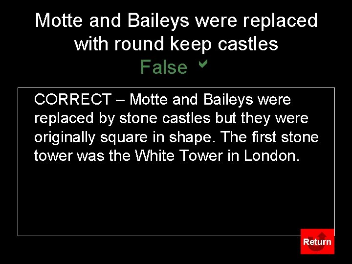 Motte and Baileys were replaced with round keep castles False b CORRECT – Motte