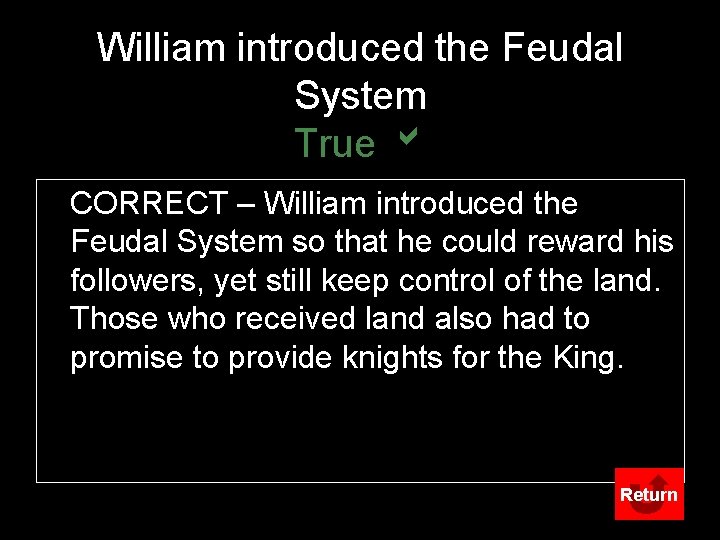 William introduced the Feudal System True b CORRECT – William introduced the Feudal System