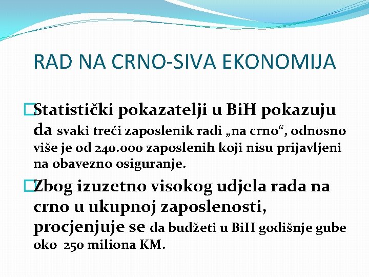 RAD NA CRNO-SIVA EKONOMIJA �Statistički pokazatelji u Bi. H pokazuju da svaki treći zaposlenik