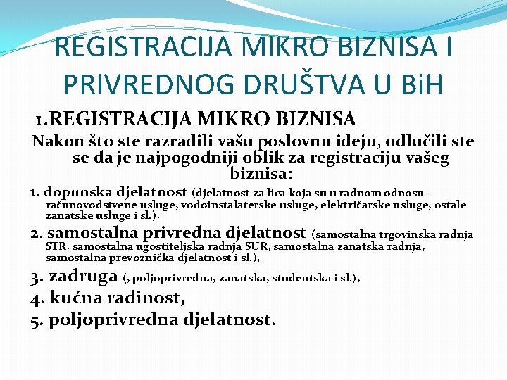 REGISTRACIJA MIKRO BIZNISA I PRIVREDNOG DRUŠTVA U Bi. H 1. REGISTRACIJA MIKRO BIZNISA Nakon