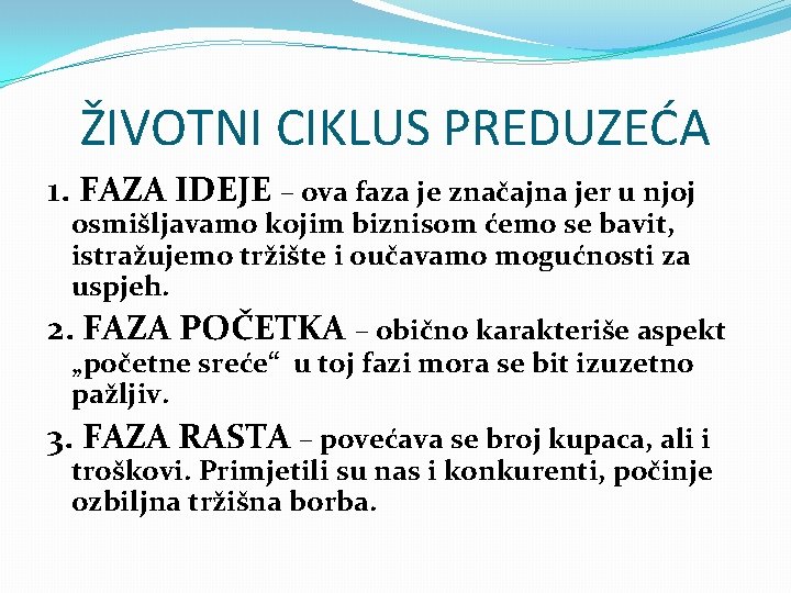 ŽIVOTNI CIKLUS PREDUZEĆA 1. FAZA IDEJE – ova faza je značajna jer u njoj