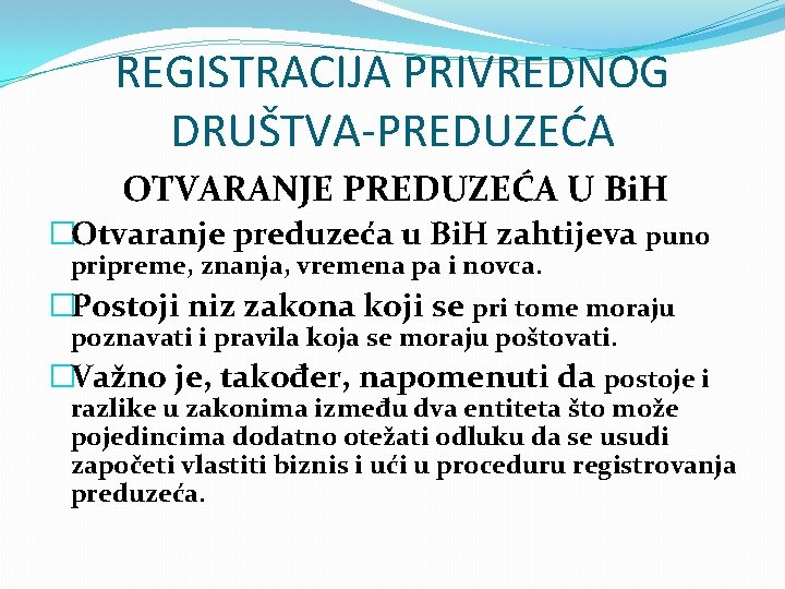 REGISTRACIJA PRIVREDNOG DRUŠTVA-PREDUZEĆA OTVARANJE PREDUZEĆA U Bi. H �Otvaranje preduzeća u Bi. H zahtijeva