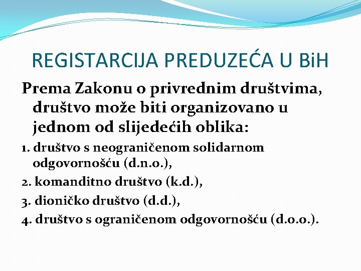 REGISTARCIJA PREDUZEĆA U Bi. H Prema Zakonu o privrednim društvima, društvo može biti organizovano