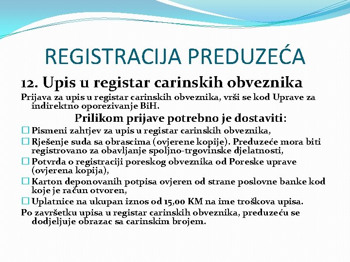 REGISTRACIJA PREDUZEĆA 12. Upis u registar carinskih obveznika Prijava za upis u registar carinskih