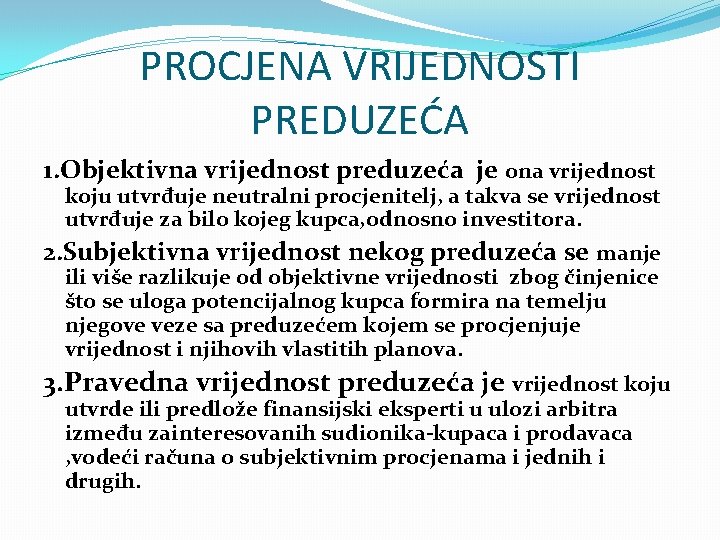 PROCJENA VRIJEDNOSTI PREDUZEĆA 1. Objektivna vrijednost preduzeća je ona vrijednost koju utvrđuje neutralni procjenitelj,