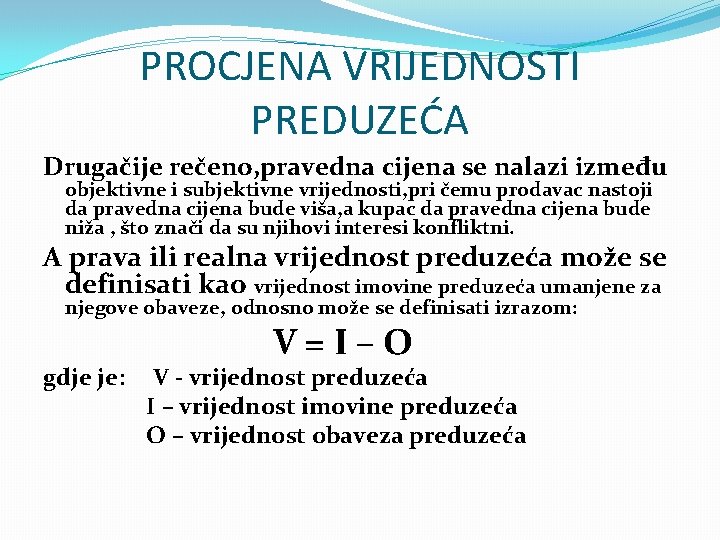 PROCJENA VRIJEDNOSTI PREDUZEĆA Drugačije rečeno, pravedna cijena se nalazi između objektivne i subjektivne vrijednosti,