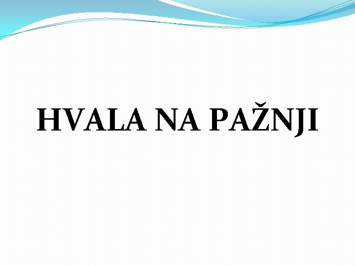 HVALA NA PAŽNJI 