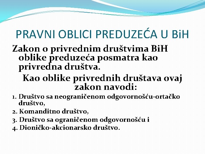 PRAVNI OBLICI PREDUZEĆA U Bi. H Zakon o privrednim društvima Bi. H oblike preduzeća