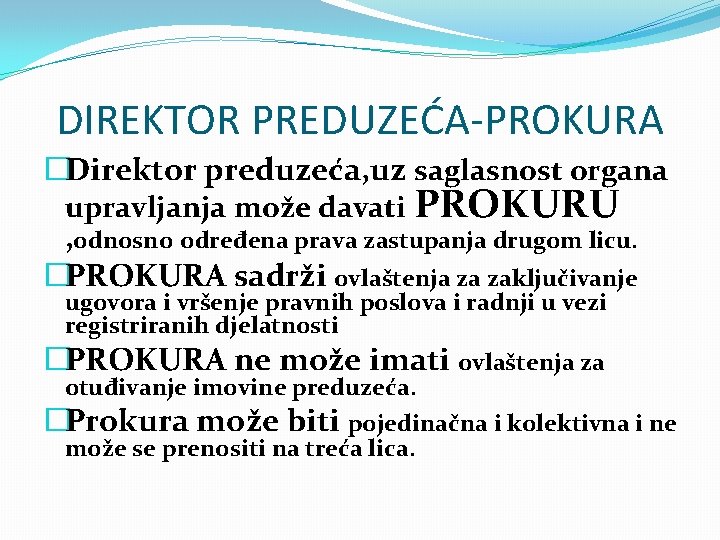 DIREKTOR PREDUZEĆA-PROKURA �Direktor preduzeća, uz saglasnost organa upravljanja može davati PROKURU , odnosno određena