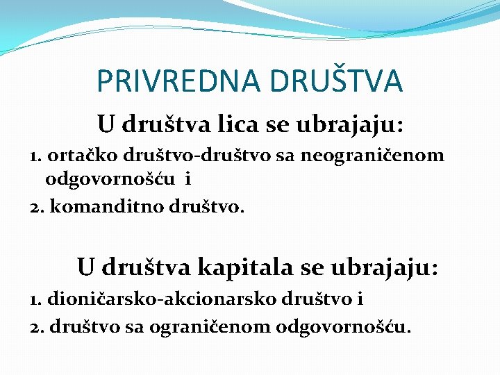 PRIVREDNA DRUŠTVA U društva lica se ubrajaju: 1. ortačko društvo-društvo sa neograničenom odgovornošću i