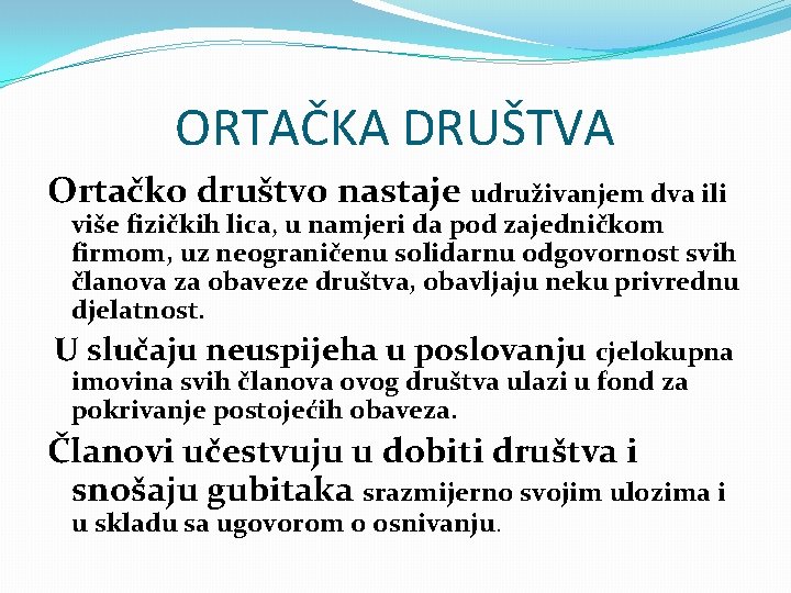 ORTAČKA DRUŠTVA Ortačko društvo nastaje udruživanjem dva ili više fizičkih lica, u namjeri da