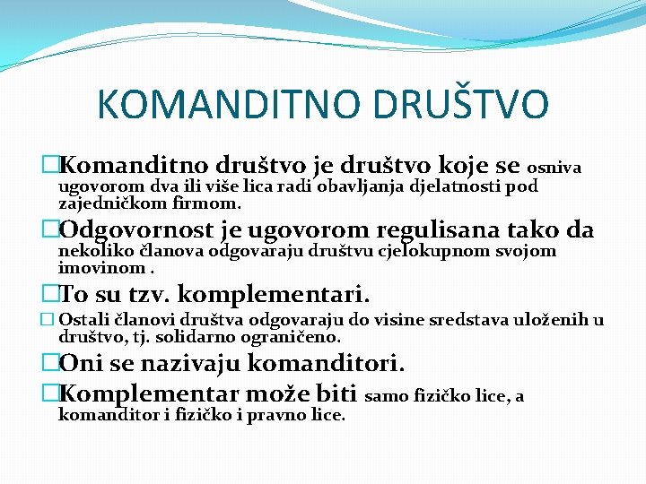 KOMANDITNO DRUŠTVO �Komanditno društvo je društvo koje se osniva ugovorom dva ili više lica