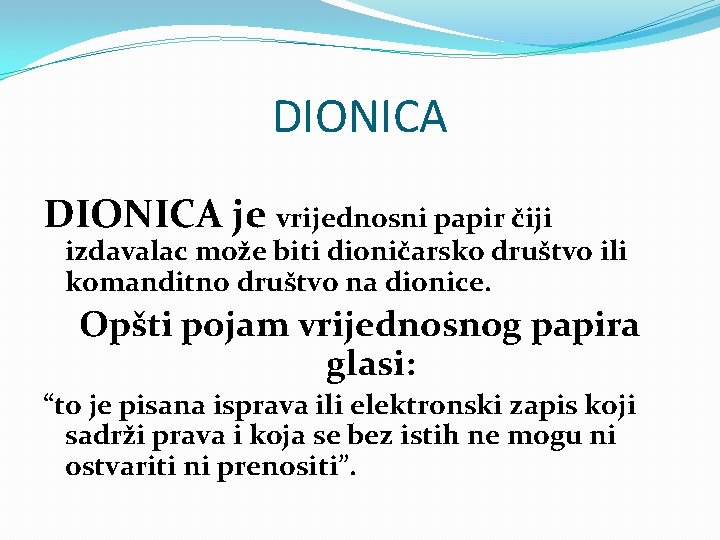 DIONICA je vrijednosni papir čiji izdavalac može biti dioničarsko društvo ili komanditno društvo na