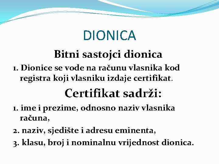 DIONICA Bitni sastojci dionica 1. Dionice se vode na računu vlasnika kod registra koji