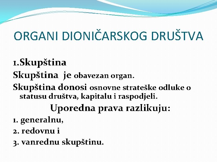 ORGANI DIONIČARSKOG DRUŠTVA 1. Skupština je obavezan organ. Skupština donosi osnovne strateške odluke o