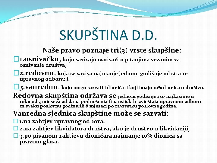 SKUPŠTINA D. D. Naše pravo poznaje tri(3) vrste skupšine: � 1. osnivačku, koju sazivaju