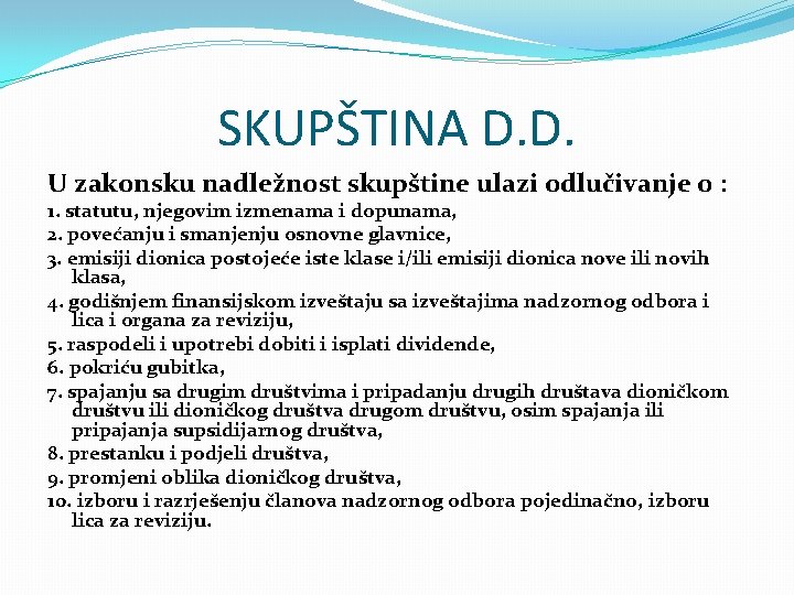 SKUPŠTINA D. D. U zakonsku nadležnost skupštine ulazi odlučivanje o : 1. statutu, njegovim