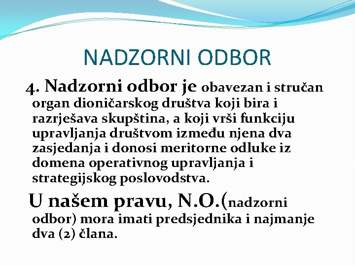 NADZORNI ODBOR 4. Nadzorni odbor je obavezan i stručan organ dioničarskog društva koji bira