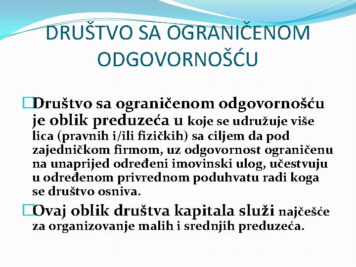DRUŠTVO SA OGRANIČENOM ODGOVORNOŠĆU �Društvo sa ograničenom odgovornošću je oblik preduzeća u koje se