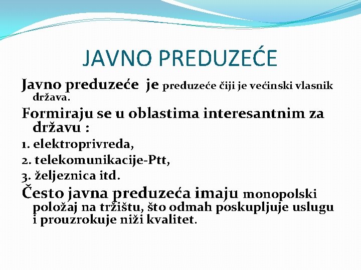 JAVNO PREDUZEĆE Javno preduzeće je preduzeće čiji je većinski vlasnik država. Formiraju se u