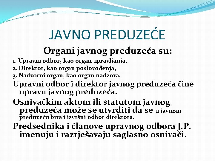 JAVNO PREDUZEĆE Organi javnog preduzeća su: 1. Upravni odbor, kao organ upravljanja, 2. Direktor,