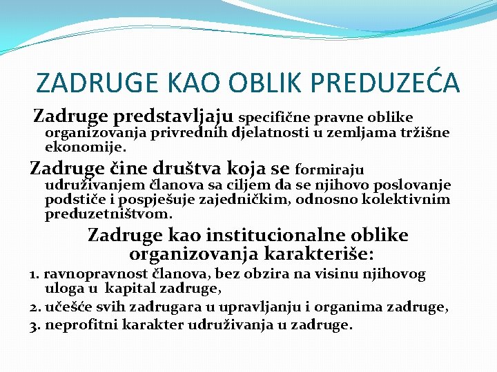 ZADRUGE KAO OBLIK PREDUZEĆA Zadruge predstavljaju specifične pravne oblike organizovanja privrednih djelatnosti u zemljama