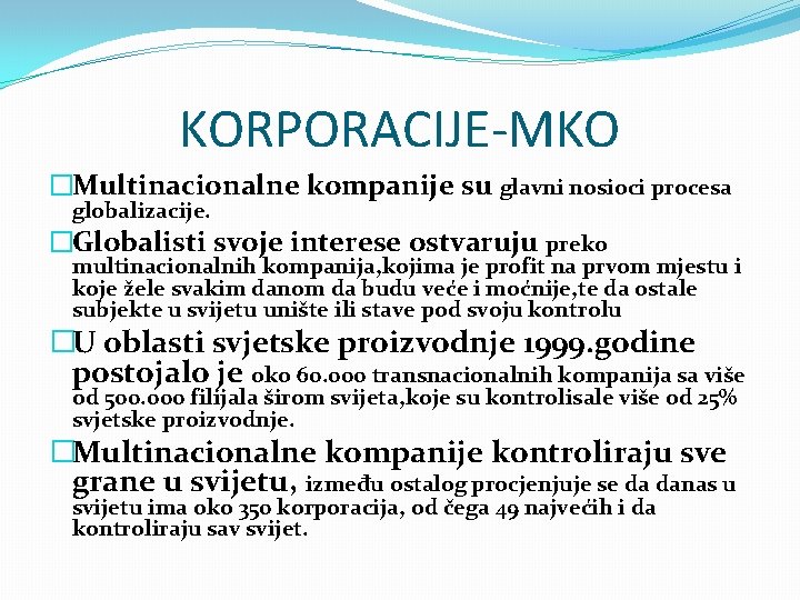 KORPORACIJE-MKO �Multinacionalne kompanije su glavni nosioci procesa globalizacije. �Globalisti svoje interese ostvaruju preko multinacionalnih