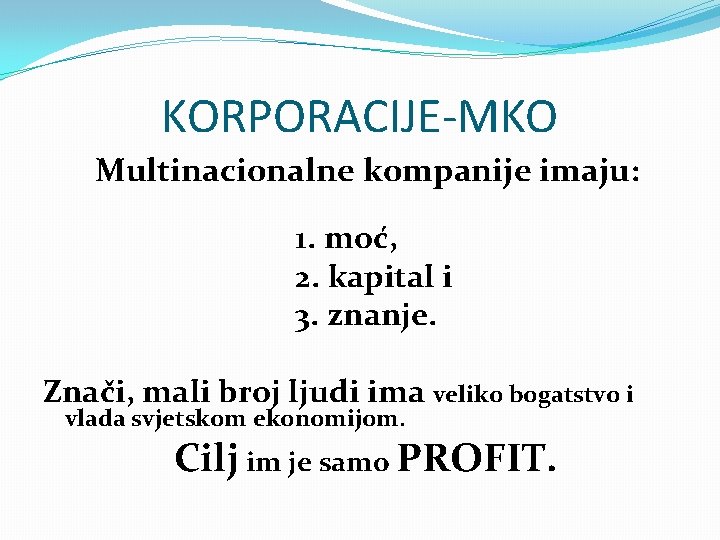 KORPORACIJE-MKO Multinacionalne kompanije imaju: 1. moć, 2. kapital i 3. znanje. Znači, mali broj