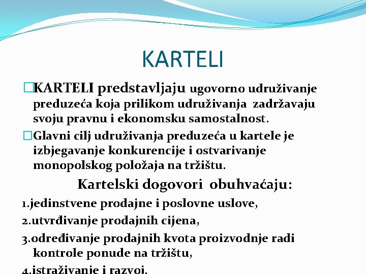 KARTELI �KARTELI predstavljaju ugovorno udruživanje preduzeća koja prilikom udruživanja zadržavaju svoju pravnu i ekonomsku