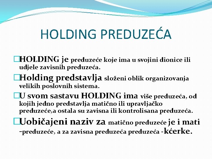 HOLDING PREDUZEĆA �HOLDING je preduzeće koje ima u svojini dionice ili udjele zavisnih preduzeća.