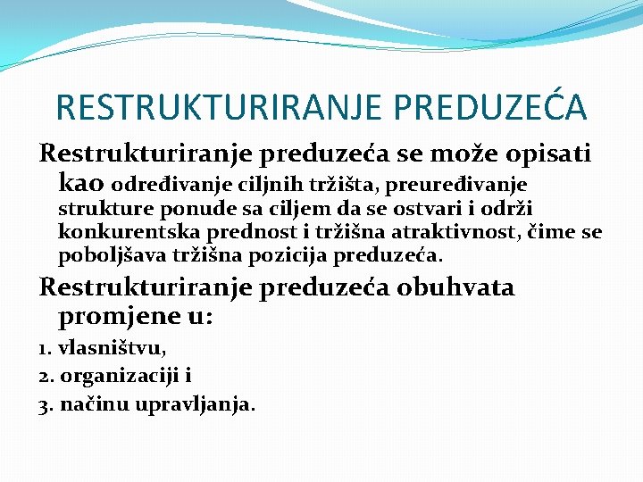 RESTRUKTURIRANJE PREDUZEĆA Restrukturiranje preduzeća se može opisati kao određivanje ciljnih tržišta, preuređivanje strukture ponude