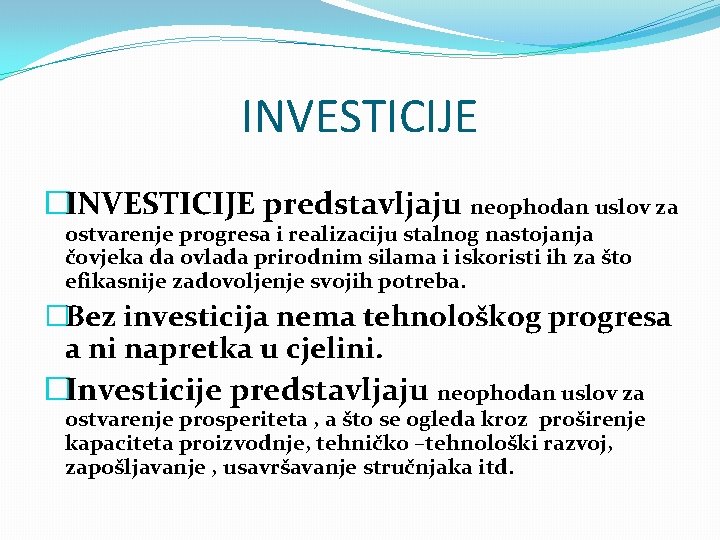 INVESTICIJE �INVESTICIJE predstavljaju neophodan uslov za ostvarenje progresa i realizaciju stalnog nastojanja čovjeka da